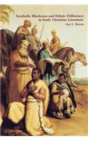 Symbolic Blackness and Ethnic Difference in Early Christian Literature: BLACKENED BY THEIR SINS: Early Christian Ethno-Political Rhetorics about Egyptians, Ethiopians, Blacks and Blackness