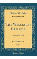 The Wellesley Prelude, Vol. 3: October 10, 1891 (Classic Reprint)
