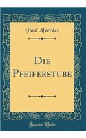 Die Pfeiferstube (Classic Reprint)