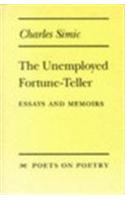 The Unemployed Fortune-teller: Essays and Memoirs(Poets on Poetry)