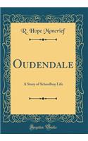 Oudendale: A Story of Schoolboy Life (Classic Reprint)