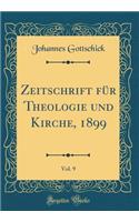 Zeitschrift für Theologie und Kirche, 1899, Vol. 9 (Classic Reprint)