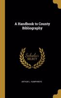 A Handbook to County Bibliography