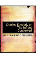 Charles Elwood, or the Infidel Converted