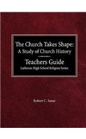 Church Takes Shape A Study of Church History Teacher's Guide Lutheran High School Religion Series