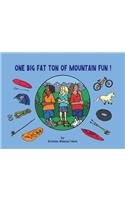 One Big Fat Ton of Mountain Fun