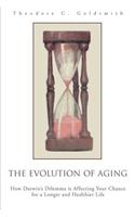 Evolution of Aging: How Darwin's Dilemma is Affecting Your Chance for a Longer and Healthier Life