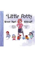 Little Potty Never Hurt Nobody!