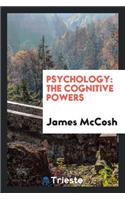 Psychology: The Cognitive Powers: The Cognitive Powers