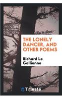 The Lonely Dancer, and Other Poems. with a Frontispiece Port. by Irma Le Gallienne