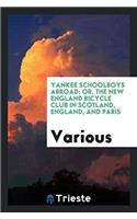 Yankee Schoolboys Abroad: Or, the New England Bicycle Club in Scotland, England, and Paris