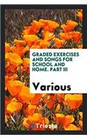 Graded Exercises and Songs for School and Home. Part III
