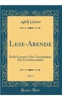 Lese-Abende, Vol. 1: Paolo Cosentis; Eine VerschmÃ¤hte; Der Unverbesserliche (Classic Reprint)