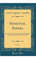 Sessional Papers, Vol. 11: Part IV., Fourth Session of the Third Parliament of the Province of Ontario; Session 1879 (Classic Reprint)