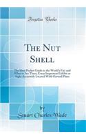 The Nut Shell: The Ideal Pocket Guide to the World's Fair and What to See There; Every Important Exhibit or Sight Accurately Located with Ground Plans (Classic Reprint)