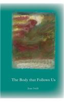 Body That Follows Us