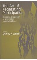 The Art of Facilitating Participation: Releasing the Power of Grassroots Communication