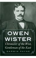 Owen Wister: Chronicler of the West, Gentleman of the East