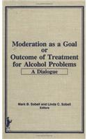 Moderation as a Goal or Outcome of Treatment for Alcohol Problems