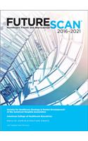 Futurescan 2016-2021: Healthcare Trends and Implications(HAP Book)