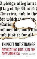 Think It Not Strange: Navigating Trials in the New America