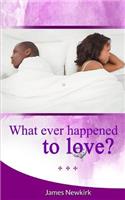 What Ever Happened to Love?