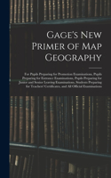Gage's New Primer of Map Geography: for Pupils Preparing for Promotion Examinations, Pupils Preparing for Entrance Examinations, Pupils Preparing for Junior and Senior Leaving Examinat