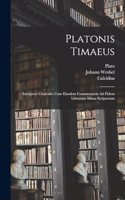 Platonis Timaeus: Interprete Chalcidio Cum Eiusdem Commentario Ad Fidem Librorum Manu Scriptorum