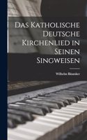 Das Katholische deutsche Kirchenlied in Seinen Singweisen