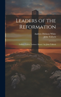 Leaders of the Reformation