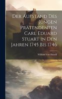 Der Aufstand des jungen Prätendenten Carl Eduard Stuart in den Jahren 1745 bis 1746