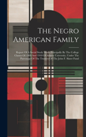 The Negro American Family: Report Of A Social Study Made Principally By The College Classes Of 1909 And 1910 Of Atlanta University, Under The Patronage Of The Trustees Of The 