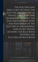 Electricians' Directory [Afterw.] the Electrician' Electrical Trades' Directory and Handbook [Afterw.] 'the Electrician' Directory and Handbook of the Electrical Engineering and Allied Trades [Afterw.] the Blue Book [Afterw.] the Electrician Blue B