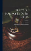 Traité Du Mariage Et De Ses Effets; Volume 1