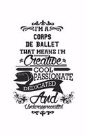 I'm A Corps De Ballet That Means I'm Creative Cool Passionate Dedicated And Underappreciated