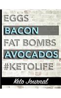 Eggs Bacon Fat Bombs Avocados #KetoLife - Keto Journal: Ultimate One-Year Keto Planner With Keto Food Cover Design - Keep Track of Weight Loss, Accomplishments, Intermittent Fasting, Plan Meals & So Much 