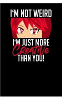 I'm not weird. I'm just more creative than you!
