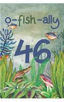 Ofishally 46: Lined Journal / Notebook - Funny Fish Theme O-Fish-Ally 46 yr Old Gift, Fun And Practical Alternative to a Card - Fishing Themed 46th Birthday Gifts