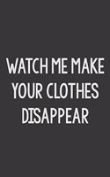 Watch Me Make Your Clothes Disappear