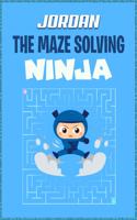 Jordan the Maze Solving Ninja: Mazes Puzzle Books for Kids