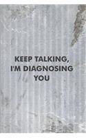 Keep Talking, I'm Diagnosing You