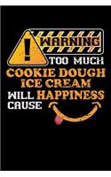 Warning Too Much Cookie Dough Ice Cream Will Cause Happiness