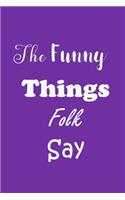 The Funny Things Folk Say