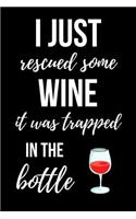 I Just Rescued Some Wine, It Was Trapped In The Bottle