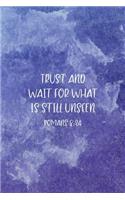 Trust and Wait For What Is Still Unseen Romans 8