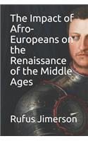 Impact of Afro-Europeans on the Renaissance of the Middle Ages