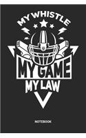 My Whistle My Game My Law Notebook