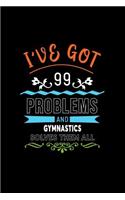 I've Got 99 Problems and Gymnastics Solves Them All: A 6 X 9 Inch Matte Softcover Paperback Notebook Journal with 120 Blank Lined Pages