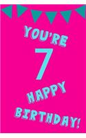 You're 7 Happy Birthday!