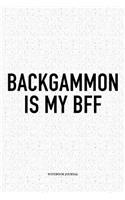 Backgammon Is My Bff: A 6x9 Inch Matte Softcover Notebook Diary with 120 Blank Lined Pages and a Funny Gaming Cover Slogan